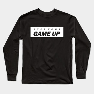 Step Your Game Up - BlackWhite Long Sleeve T-Shirt